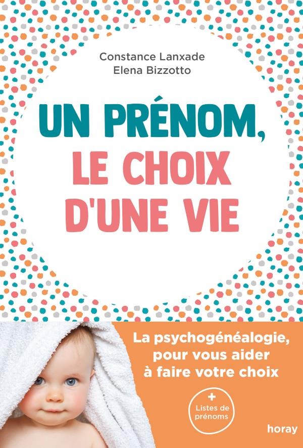 Un prénom, le choix d'une vie ; la psychogénéalogie, pour vous aider à faire votre choix