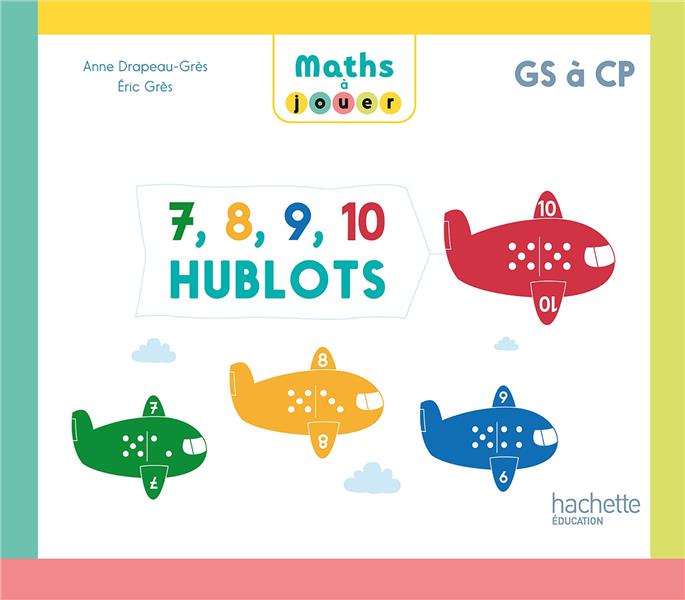 Maths à jouer : PS à GS ; 7, 8, 9, 10 hublots