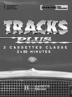 TRACKS PLUS : 1ère ; séries technologiques ; 2 cassettes de la classe