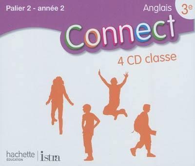 CONNECT : anglais ; 3ème ; palier 2, année 2 ; 4 cd audio pour la classe (édition 2009)