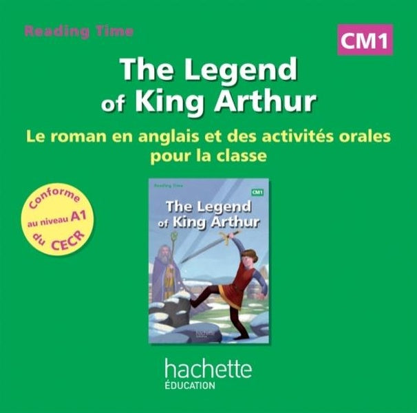 READING TIME : the legend of king Arthur ; CM1 ; CD audio