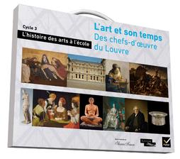L'histoire des arts à l'école : découvrir des chefs-d'oeuvre du Louvre, l'art et son temps ; mallette