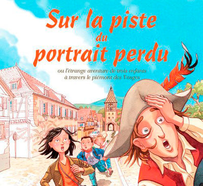Sur la piste du portrait perdu ou l'étrange aventure de trois enfants à travers le piémont des Vosges
