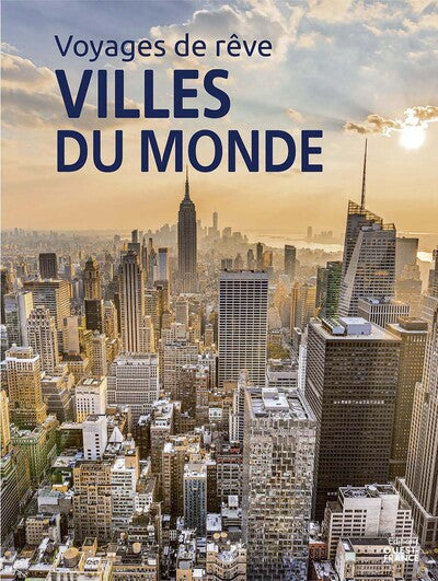Voyages de reve - les plus belles villes du monde - nouvelle edition