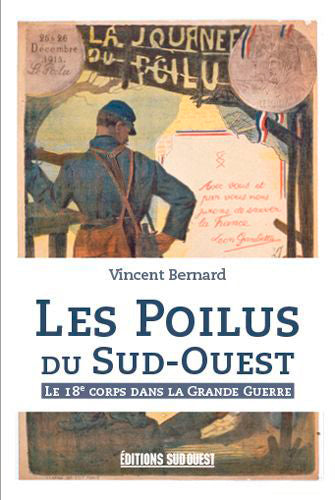 Les poilus du Sud-ouest ; le 18e corps dans la Grande guerre