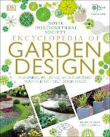 RHS ENCYCLOPEDIA OF GARDEN DESIGN - PLANNING, BUILDING AND PLANTING YOUR PERFECT OUTDOOR SPACE