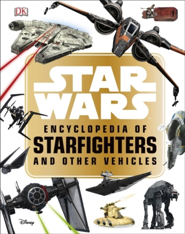 STAR WARS - ENCYCLOPEDIA OF STARFIGHTERS AND OTHER VEHICLES