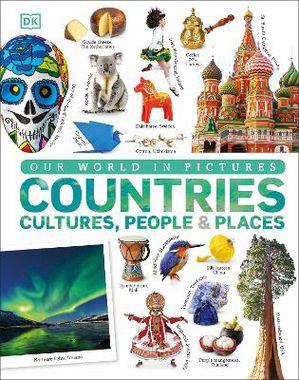 OUR WORLD IN PICTURES: COUNTRIES, CULTURES, PEOPLE & PLACES - A VISUAL ENCYCLOPEDIA OF THE WORLD