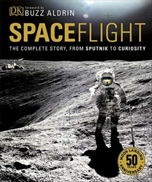 SPACEFLIGHT ; THE COMPLETE STORY FROM SPUTNIK TO CURIOSITY