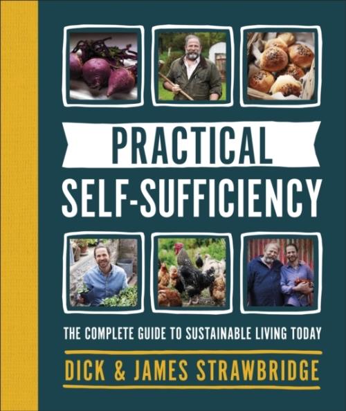 PRACTICAL SELF-SUFFICIENCY - THE COMPLETE GUIDE TO SUSTAINABLE LIVING TODAY
