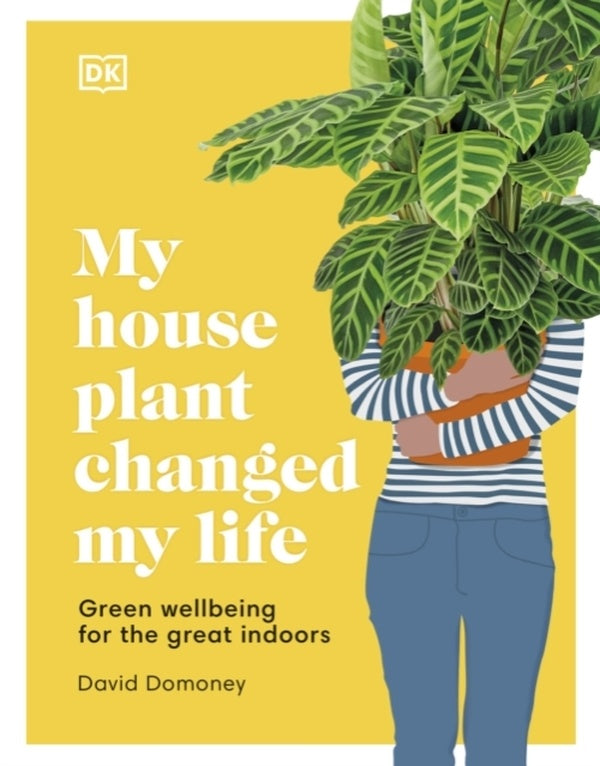 MY HOUSE PLANT CHANGED MY LIFE - GREEN WELLBEING FOR THE GREAT INDOORS