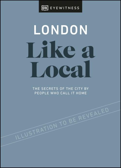 LONDON LIKE A LOCAL - BY THE PEOPLE WHO CALL IT HOME