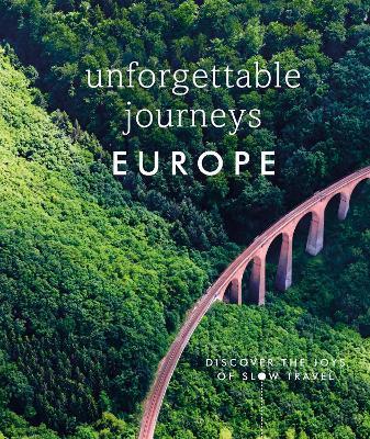 UNFORGETTABLE JOURNEYS EUROPE - DISCOVER THE JOYS OF SLOW TRAVEL