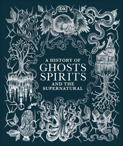 A HISTORY OF GHOSTS, SPIRITS AND THE SUPERNATURAL