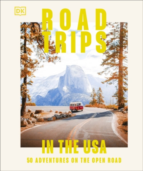 ROAD TRIPS IN THE USA ; 50 ADVENTURES ON THE OPEN ROAD