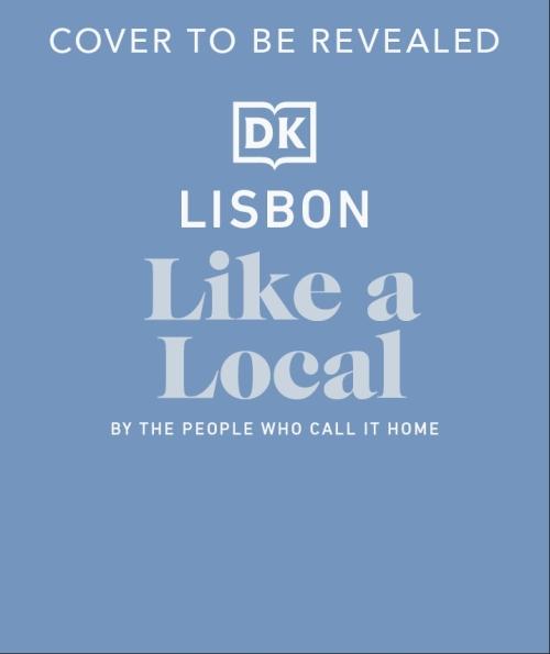 LISBON LIKE A LOCAL ; BY THE PEOPLE WHO CALL IT HOME