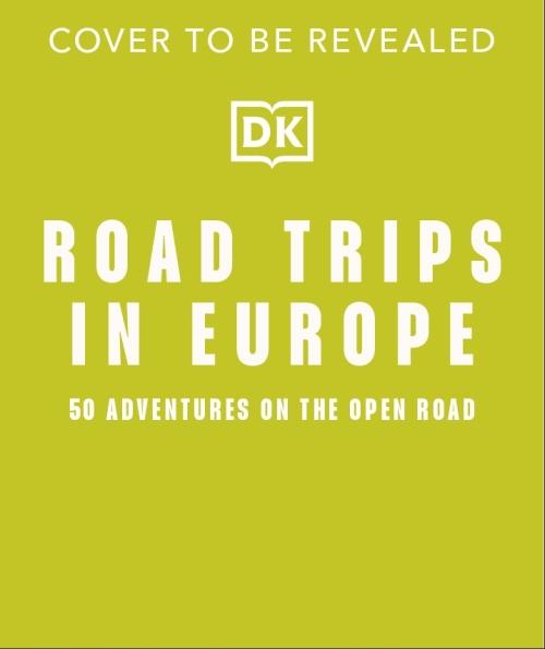 ROAD TRIPS IN EUROPE ; 50 ADVENTURES ON THE OPEN ROAD