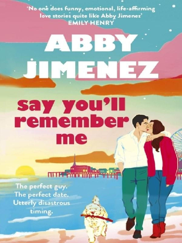 Say You'll Remember Me : An irresistibly hilarious and heartbreaking love story from the bestselling author of JUST FOR THE SUMMER