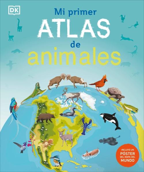 MI PRIMER ATLAS DE ANIMALES (CHILDREN'S ILLUSTRATED ANIMAL ATLAS)