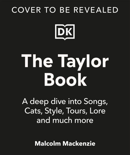 THE TAYLOR BOOK ; THE ULTIMATE GUIDE TO THE MUSIC, LIFE, ERAS, AND LEGACY OF AN ICON