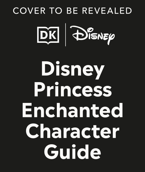 DISNEY PRINCESS ENCHANTED CHARACTER GUIDE ; RELIVE THE SPELLBINDING STORIES OF THE DISNEY PRINCESSES IN THIS