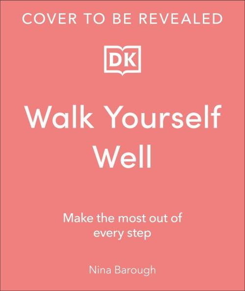 WALK YOURSELF WELL ; MAKE THE MOST OUT OF EVERY STEP