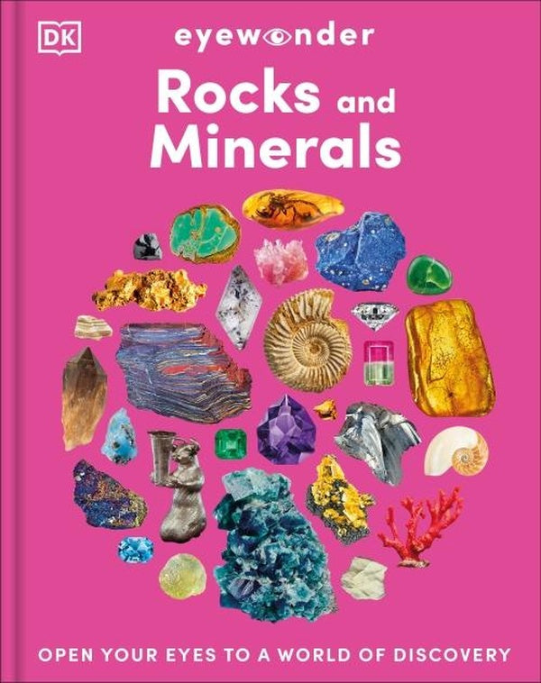 EYEWONDER ROCKS AND MINERALS ; OPEN YOUR EYES TO A WORLD OF DISCOVERY