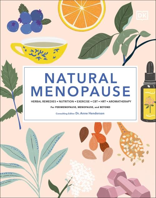 NATURAL MENOPAUSE - HERBAL REMEDIES, AROMATHERAPY, CBT, NUTRITION, EXERCISE, HRT...FOR
