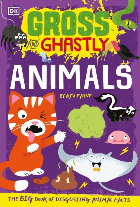 GROSS AND GHASTLY: ANIMALS - THE BIG BOOK OF DISGUSTING ANIMAL FACTS