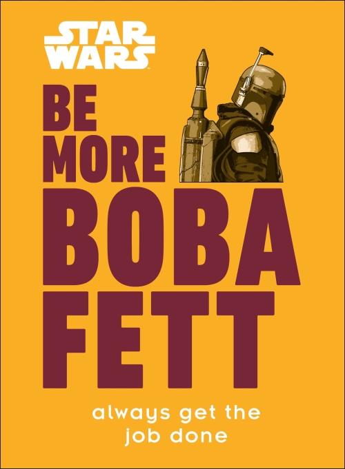 STAR WARS BE MORE BOBA FETT - ALWAYS GET THE JOB DONE