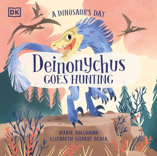 DEINONYCHUS GOES HUNTING - A DINOSAUR''S DAY