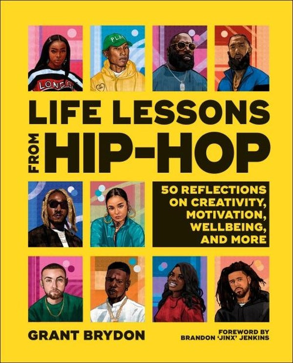 LIFE LESSONS FROM HIP-HOP ; 50 REFLECTIONS ON CREATIVITY, MOTIVATION AND WELLBEING