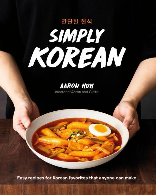 SIMPLY KOREAN ; EASY RECIPES FOR KOREAN FAVORITES THAT ANYONE CAN MAKE