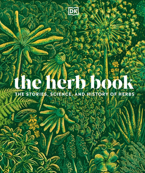 THE HERB BOOK - THE STORIES, SCIENCE, AND HISTORY OF HERBS