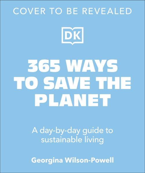 365 WAYS TO SAVE THE PLANET - A DAY-BY-DAY GUIDE TO SUSTAINABLE LIVING