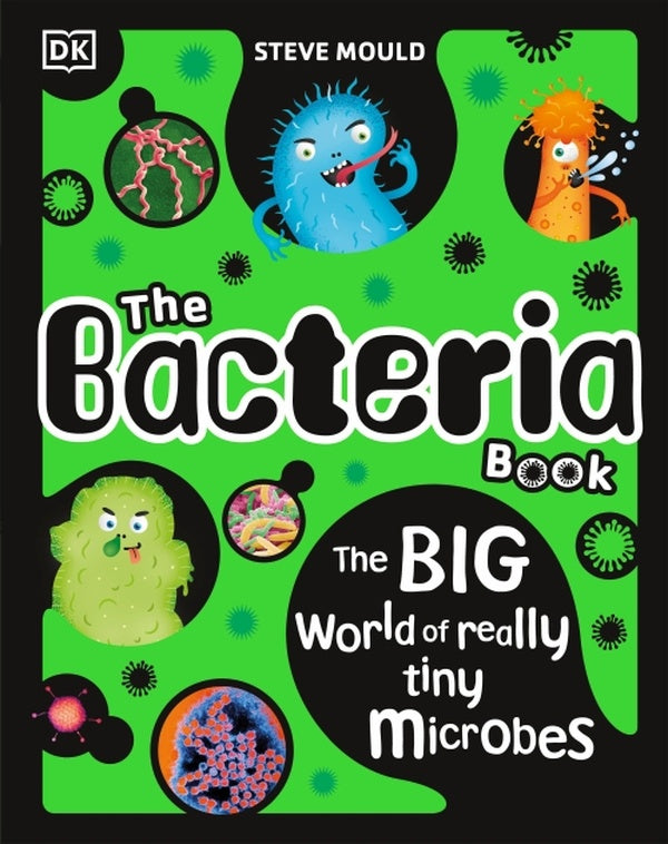 THE BACTERIA BOOK - GROSS GERMS, VILE VIRUSES AND FUNKY FUNGI