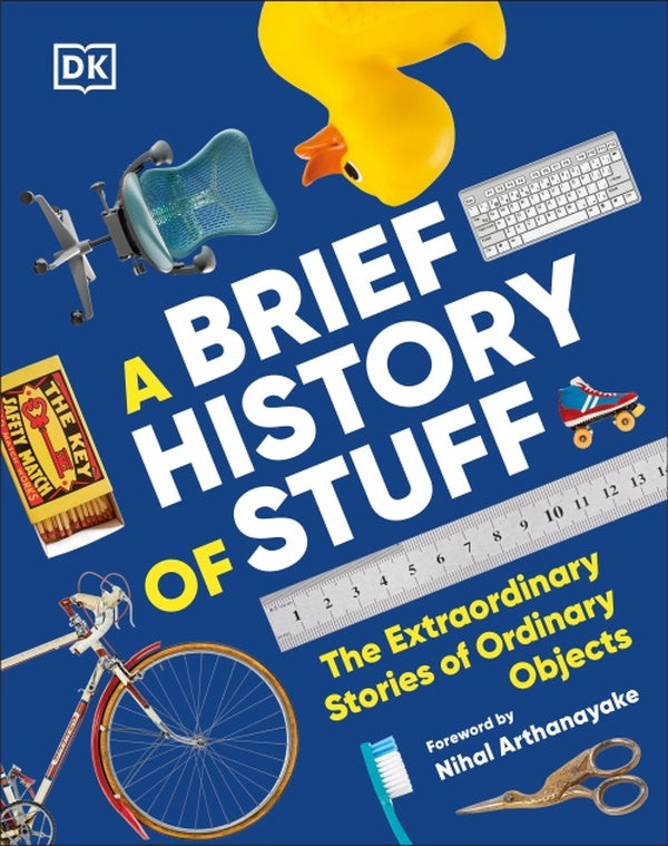 A BRIEF HISTORY OF STUFF - THE EXTRAORDINARY STORIES OF ORDINARY OBJECTS