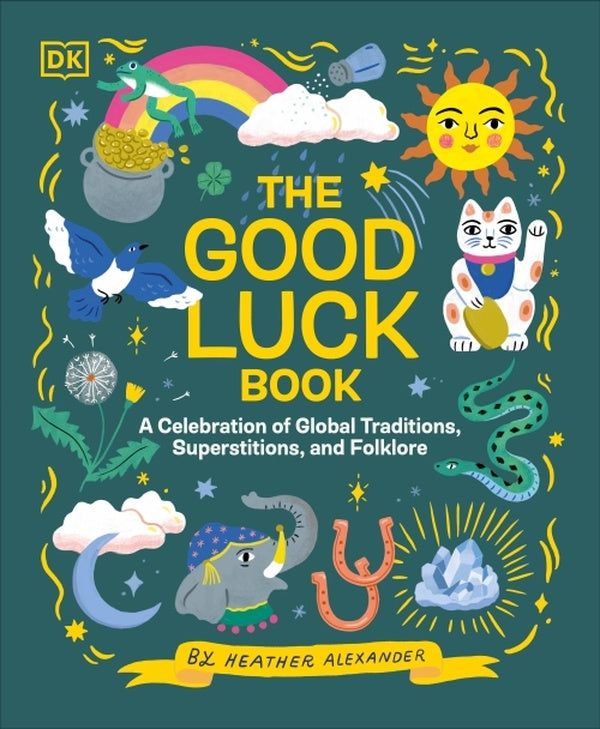 THE GOOD LUCK BOOK - A CELEBRATION OF GLOBAL TRADITIONS, SUPERSTITIONS, AND FOLKLORE