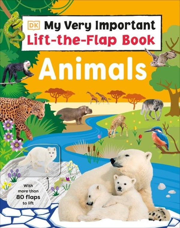 MY VERY IMPORTANT LIFT-THE-FLAP BOOK: ANIMALS ; WITH MORE THAN 80 FLAPS TO LIFT