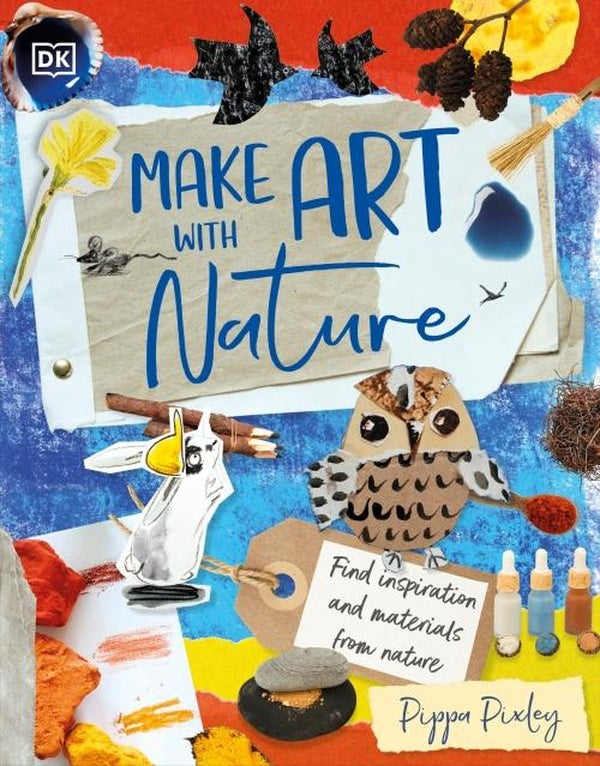MAKE ART WITH NATURE ; FIND INSPIRATION AND MATERIALS FROM NATURE
