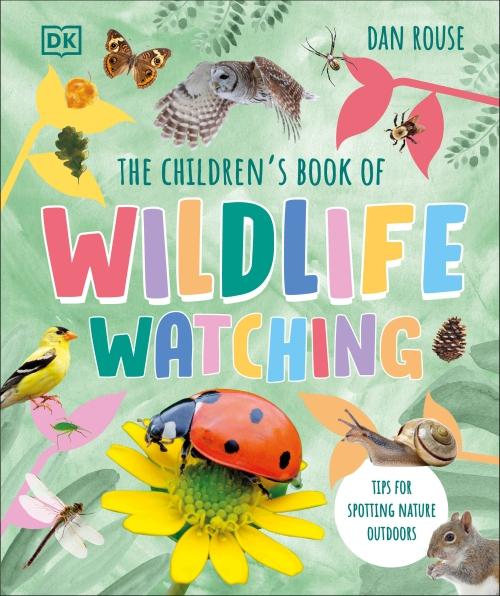 THE CHILDREN'S BOOK OF WILDLIFE WATCHING ; TIPS FOR SPOTTING NATURE OUTDOORS