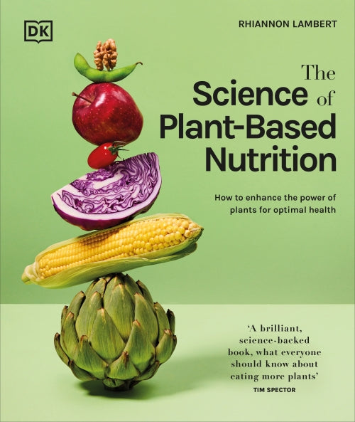 THE SCIENCE OF PLANT-BASED NUTRITION ; HOW TO ENHANCE THE POWER OF PLANTS FOR OPTIMAL HEALTH: THE SUNDAY