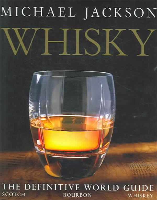 Whisky ; The Definitive World Guide: Scotch, Bourbon, Whiskey