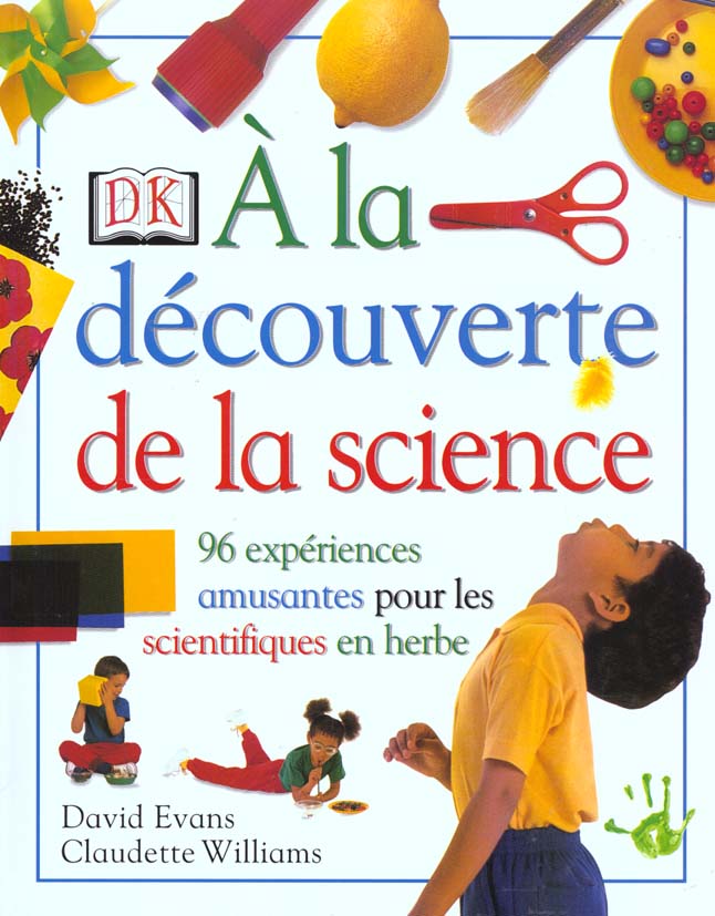 Decouverte de la science ; 96 experiences amusantes