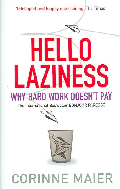 Hello Laziness ; Why Hard Work Doesn't Pay