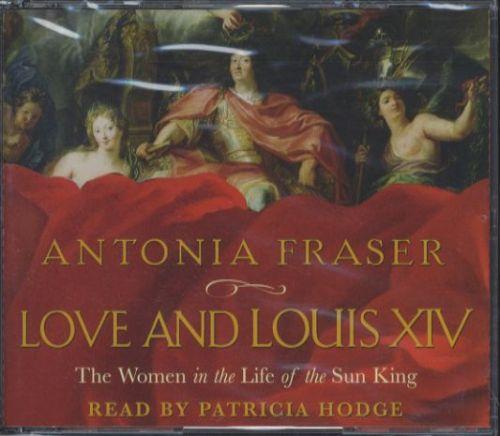 Love and louis xiv - the women in the life of the sun king