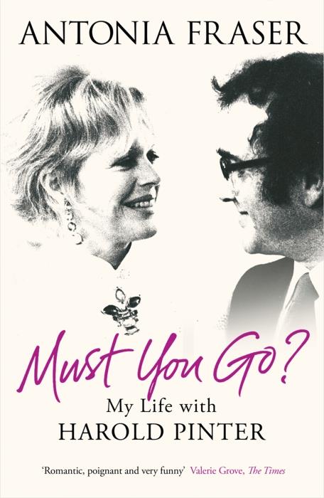 MUST YOU GO ?: MY LIFE WITH HAROLD PINTER