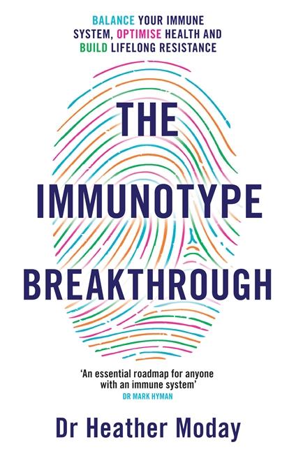 THE IMMUNOTYPE BREAKTHROUGH - BALANCE YOUR IMMUNE SYSTEM, OPTIMISE HEALTH BUILD LIFELONG