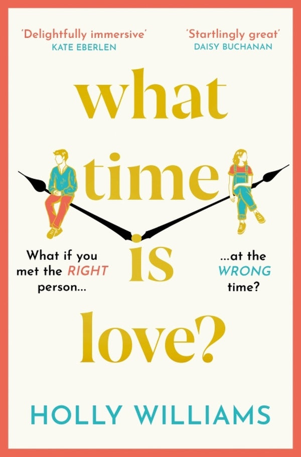 WHAT TIME IS LOVE? - THE CAPTIVATING GORGEOUSLY ROMANTIC DEBUT YOU LL FALL HEAD OVER