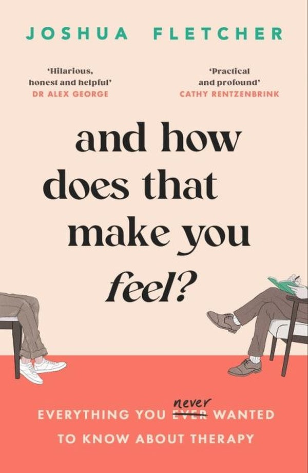 AND HOW DOES THAT MAKE YOU FEEL? ; EVERYTHING YOU (N)EVER WANTED TO KNOW ABOUT THERAPY